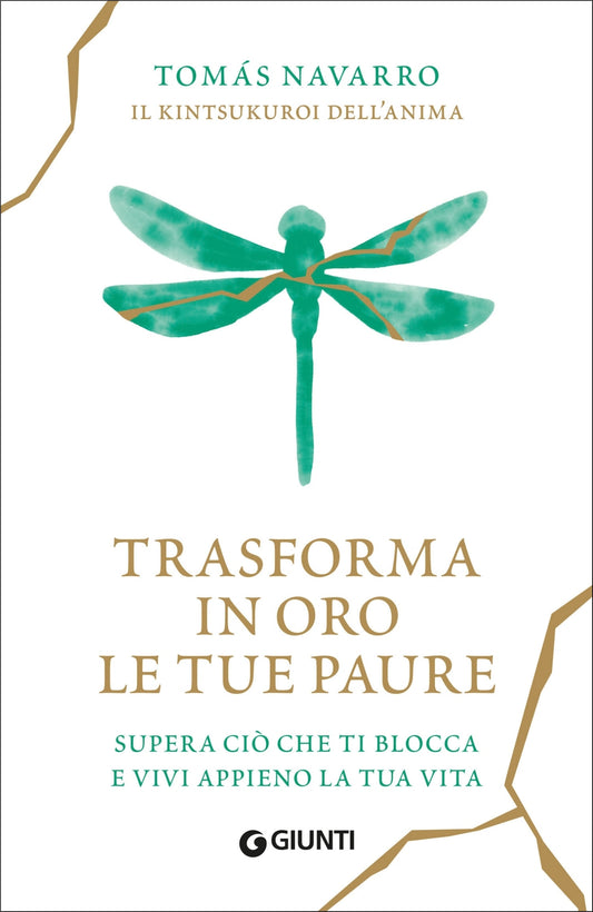 Trasforma in oro le tue paure::Supera ciò che ti blocca  e vivi appieno la tua vita