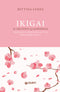 Ikigai::Il metodo giapponese. Trovare il senso della vita per essere felici