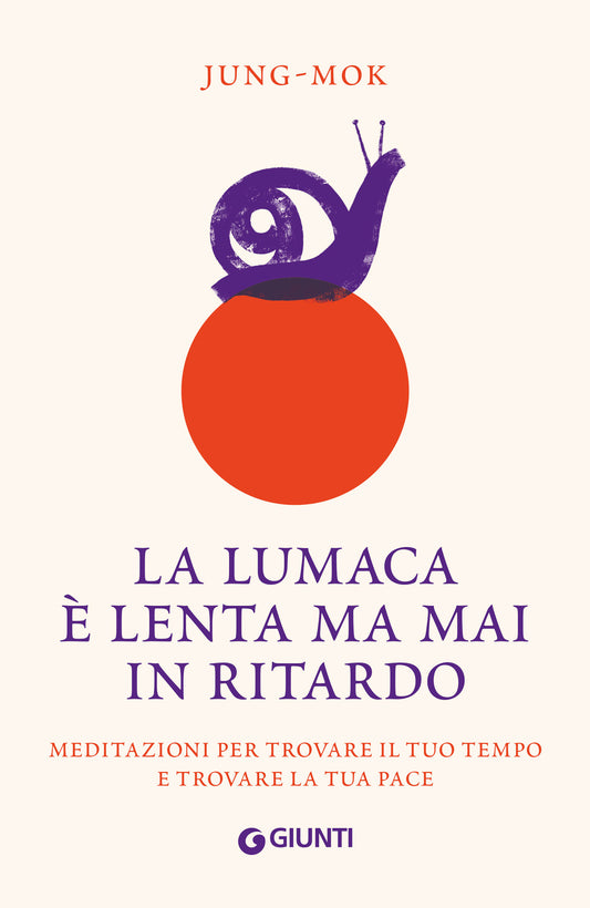 La lumaca è lenta ma mai in ritardo::Meditazioni per trovare il tuo tempo e trovare la tua pace