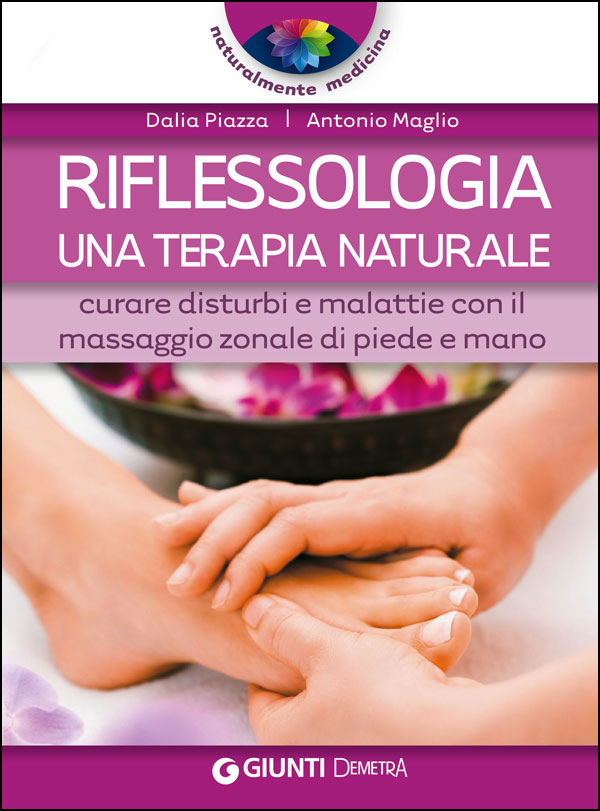 Riflessologia: una terapia naturale::Curare disturbi e malattie con il massaggio zonale di piede e mano