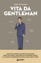 Vita da gentleman - COPIA AUTOGRAFATA::Manuale del buon vivere per l’uomo contemporaneo