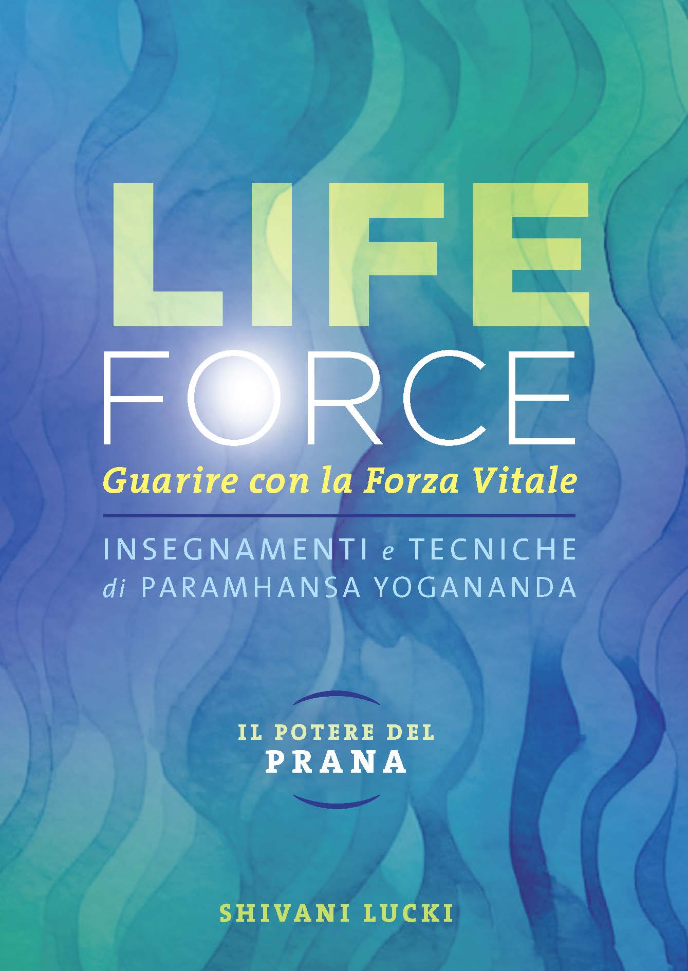 Life Force. Il potere del Prana::Guarire con la forza vitale