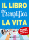 Il libro che ti semplifica la vita::91 idee geniali per tutti i giorni