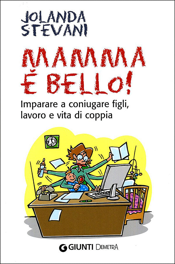 Mamma è bello!::Imparare a coniugare figli, lavoro e vita di coppia
