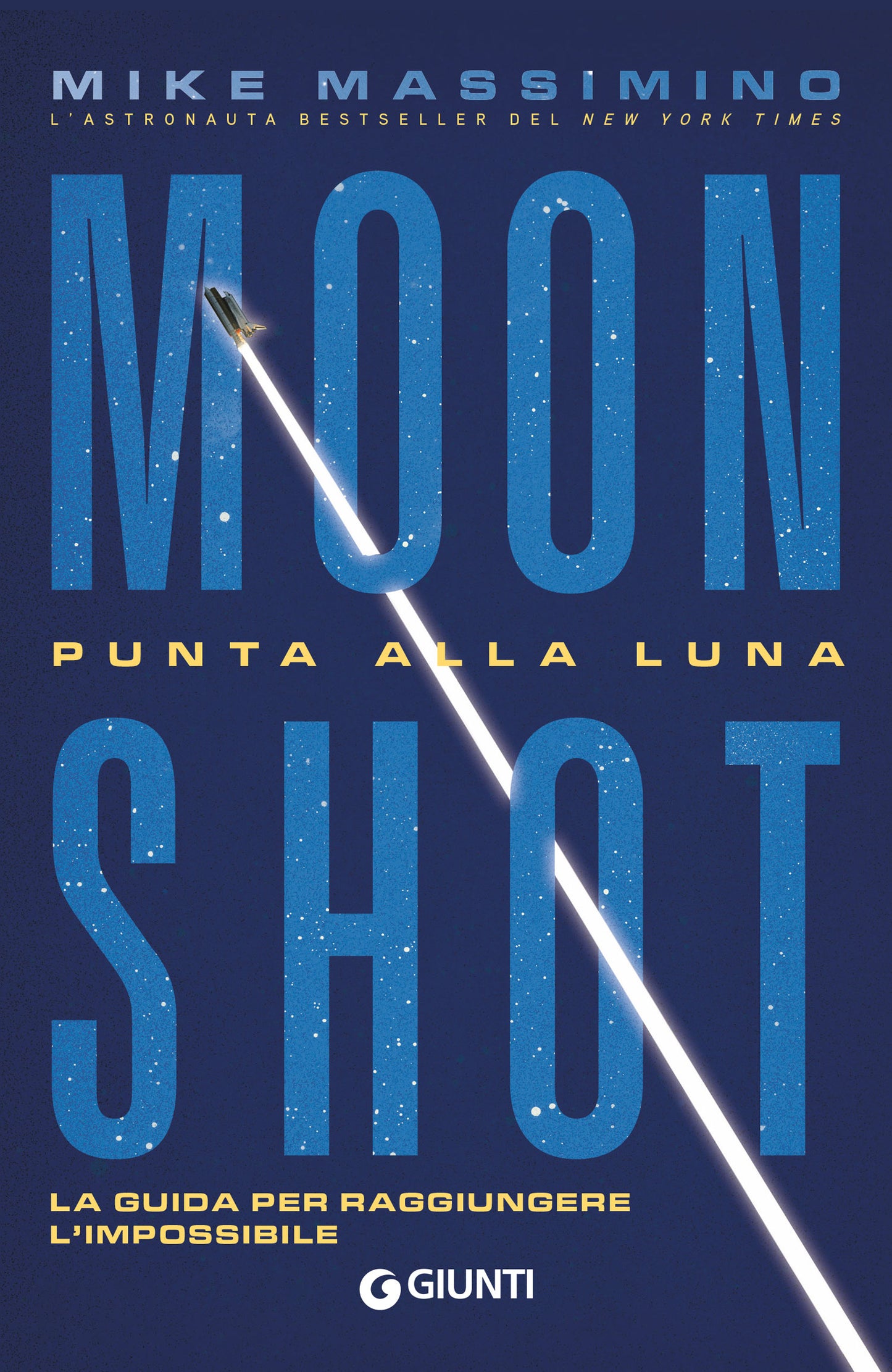 Moon Shot. Punta alla Luna::La guida per raggiungere l'impossibile
