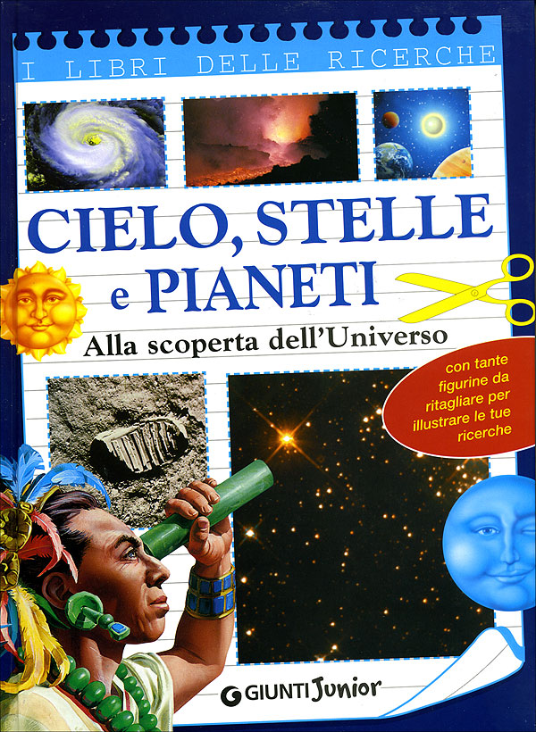 Cielo, stelle e pianeti. Alla scoperta dell'Universo::Con tante figurine da ritagliare per illustrare le tue ricerche