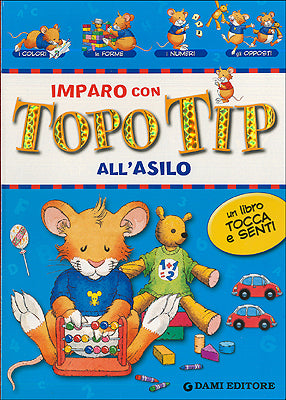 Imparo con Topo Tip. All'asilo::Un libro tocca e senti