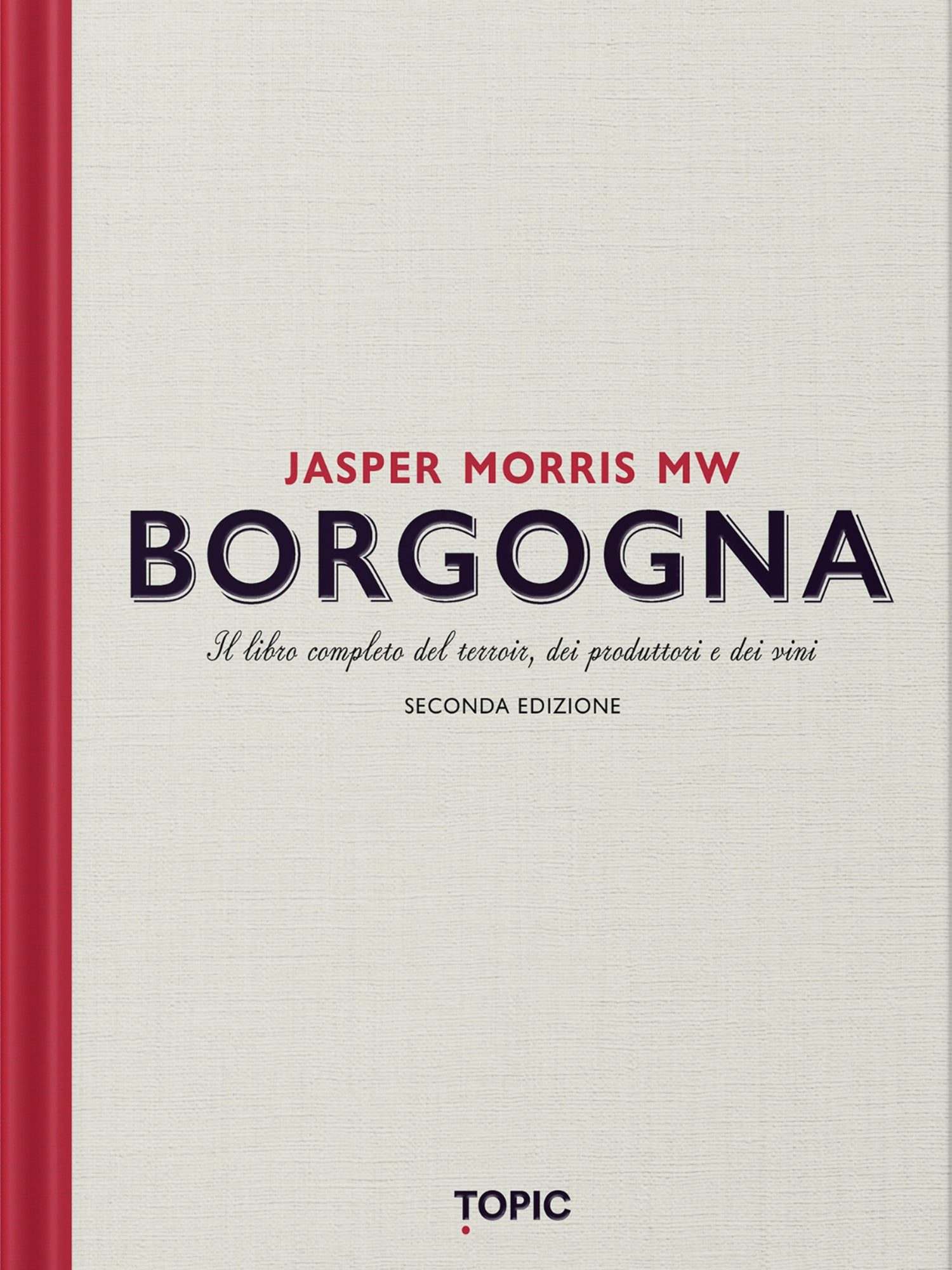 BORGOGNA::IL LIBRO COMPLETO DEL TERROIR, DEI PRODUTTORI E DEI VINI