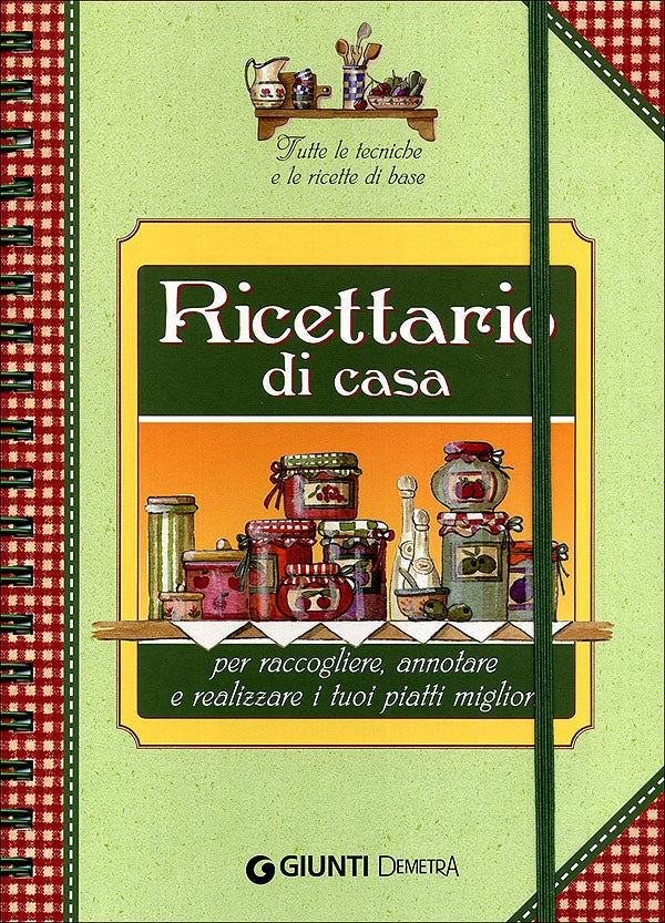 Ricettario di casa::Per raccogliere, annotare e realizzare i tuoi piatti migliori - Tutte le tecniche e le ricette di base