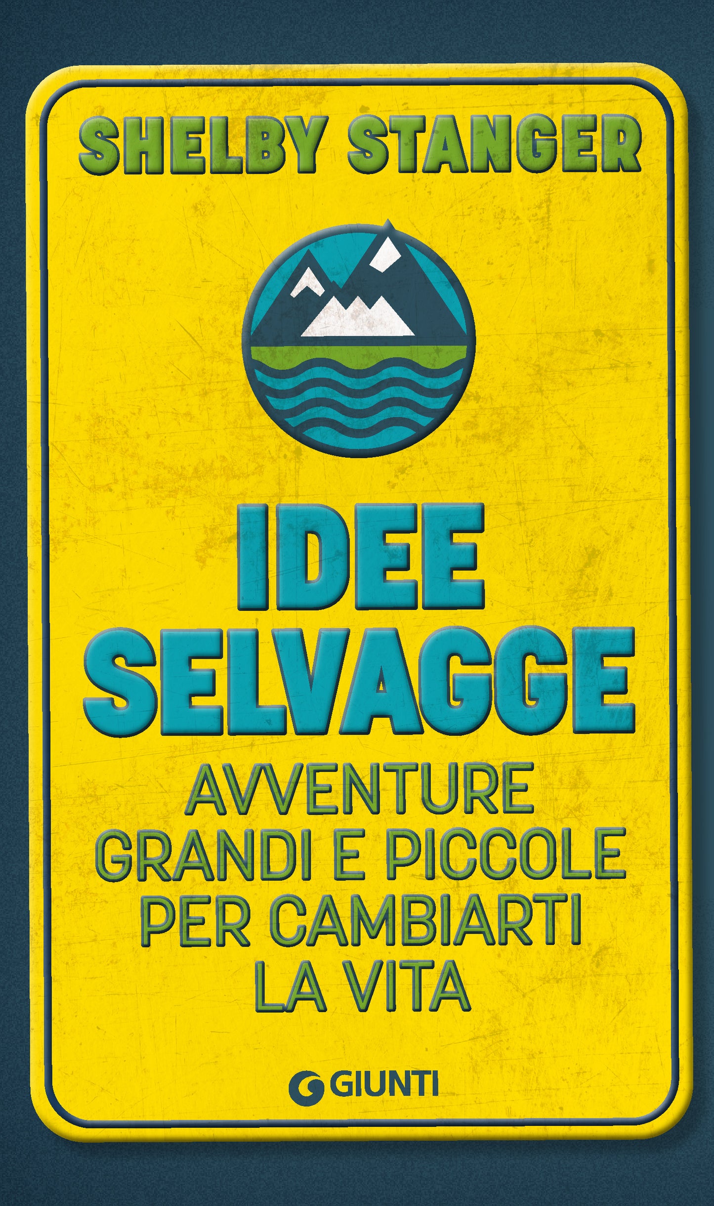 Idee selvagge::Avventure grandi e piccole per cambiarti la vita