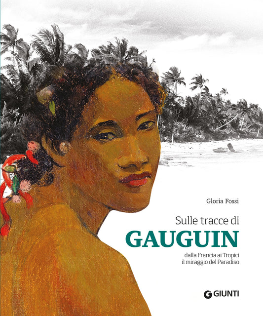 Sulle tracce di Gauguin::Dalla francia ai Tropici. Il miraggio del Paradiso