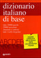 Dizionario italiano di base::Oltre 30.000 parole, 55.000 accezioni, sinonimi e contrari, tutti i verbi irregolari - Edizione consigliata per la scuola media con grammatica italiana