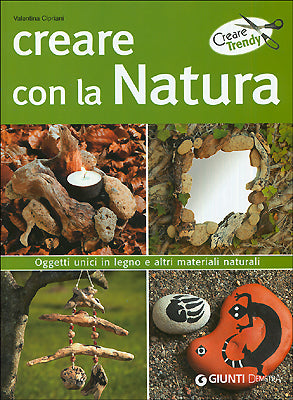 Creare con la Natura::Oggetti unici in legno e altri materiali naturali