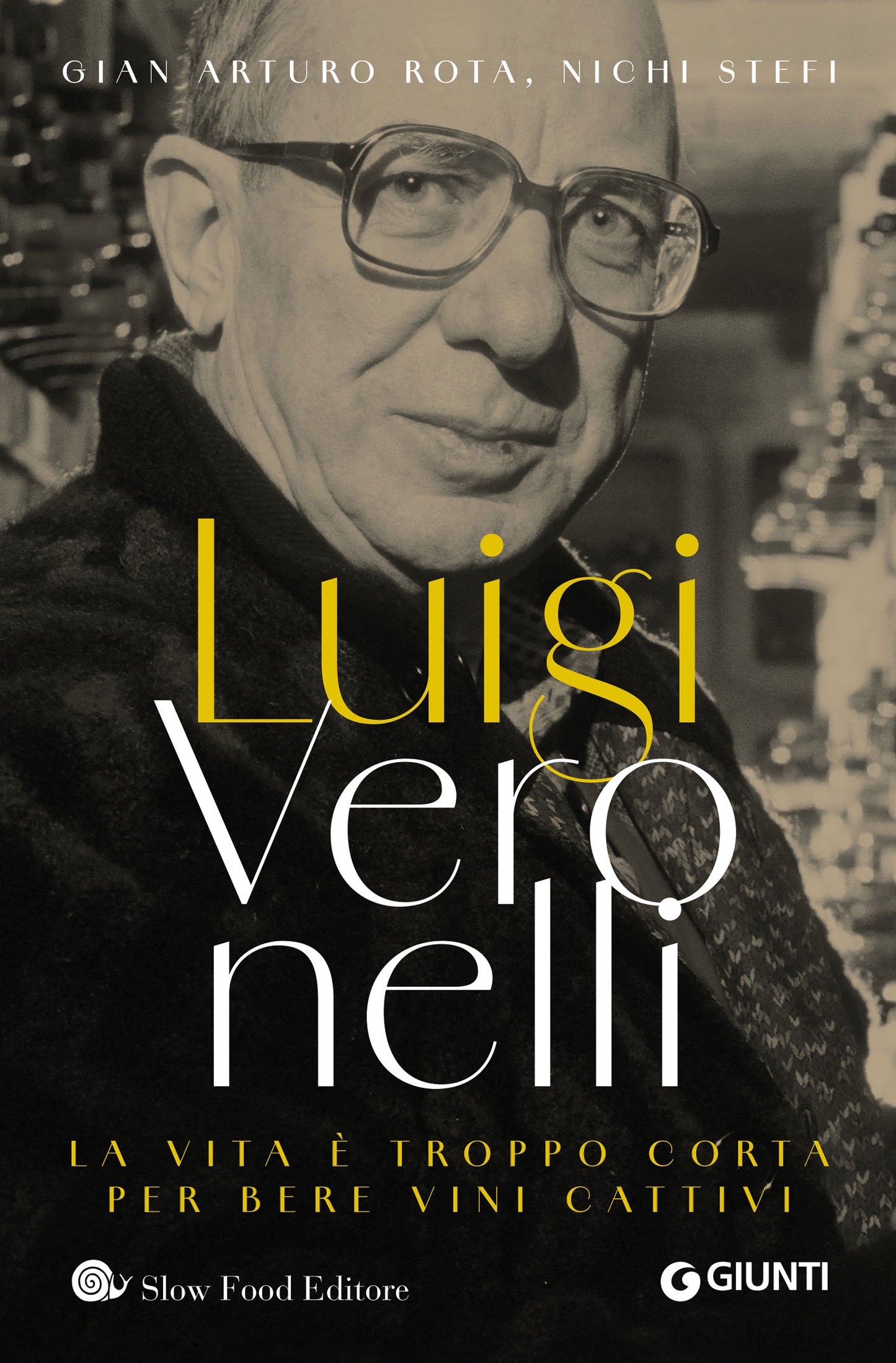 Luigi Veronelli::La vita è troppo corta per bere vini cattivi