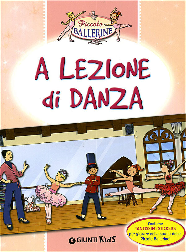 A lezione di danza::Contiene tantissimi stickers per giocare nella scuola delle Piccole Ballerine!