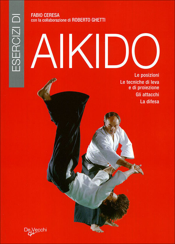 Esercizi di Aikido::Le posizioni. Le tecniche di leva e di proiezione. Gli attacchi. La difesa.