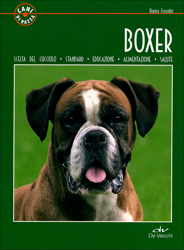 Boxer::Scelta del cucciolo - Standard - Educazione - Alimentazione - Salute