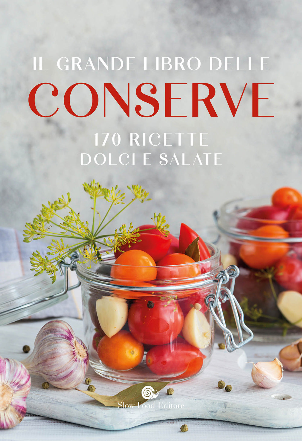 IL GRANDE LIBRO DELLE CONSERVE::170 RICETTE DOLCI E SALATE