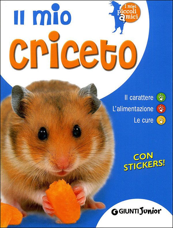 Il mio criceto::Il carattere, l'alimentazione, le cure - Con stickers