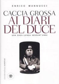 Caccia grossa ai diari del duce. Una saga lunga sessant'anni