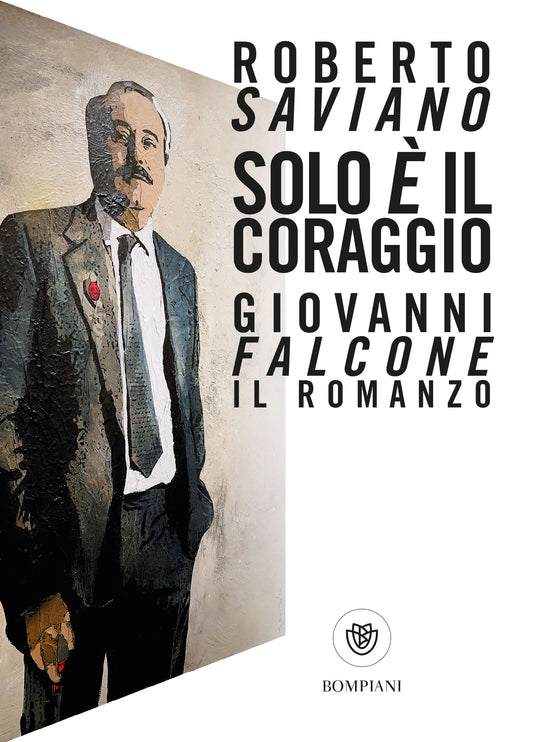 Solo è il coraggio::Giovanni Falcone, il romanzo