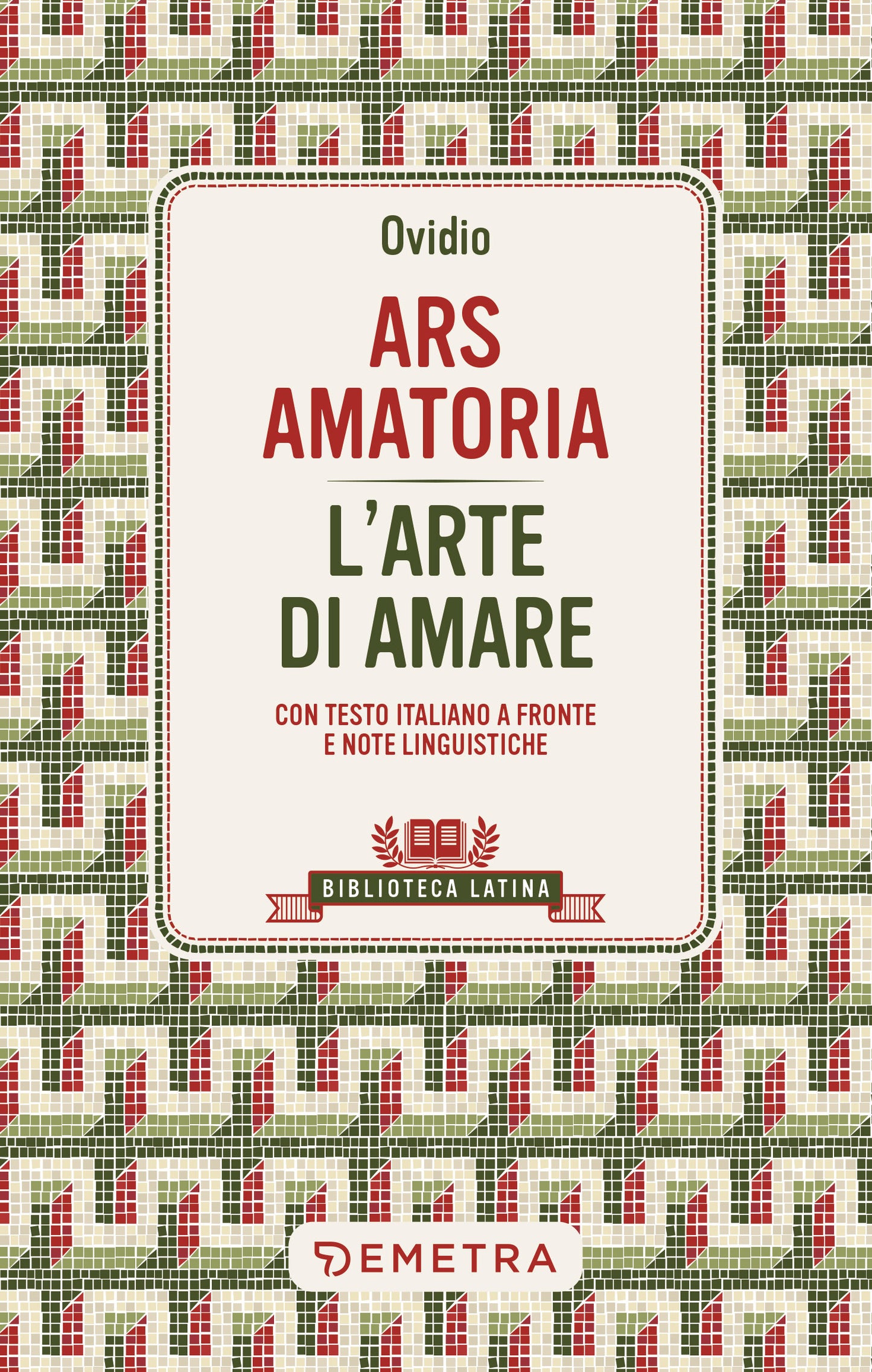 Ars Amatoria - L'arte di amare::Con testo latino a fronte e note linguistiche