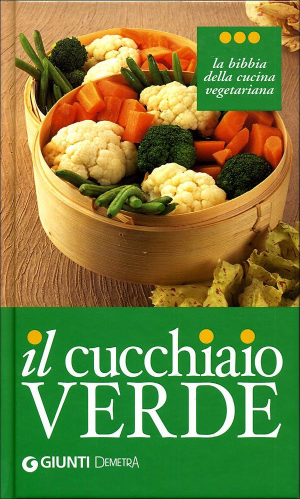 Il cucchiaio Verde::la bibbia della cucina vegetariana