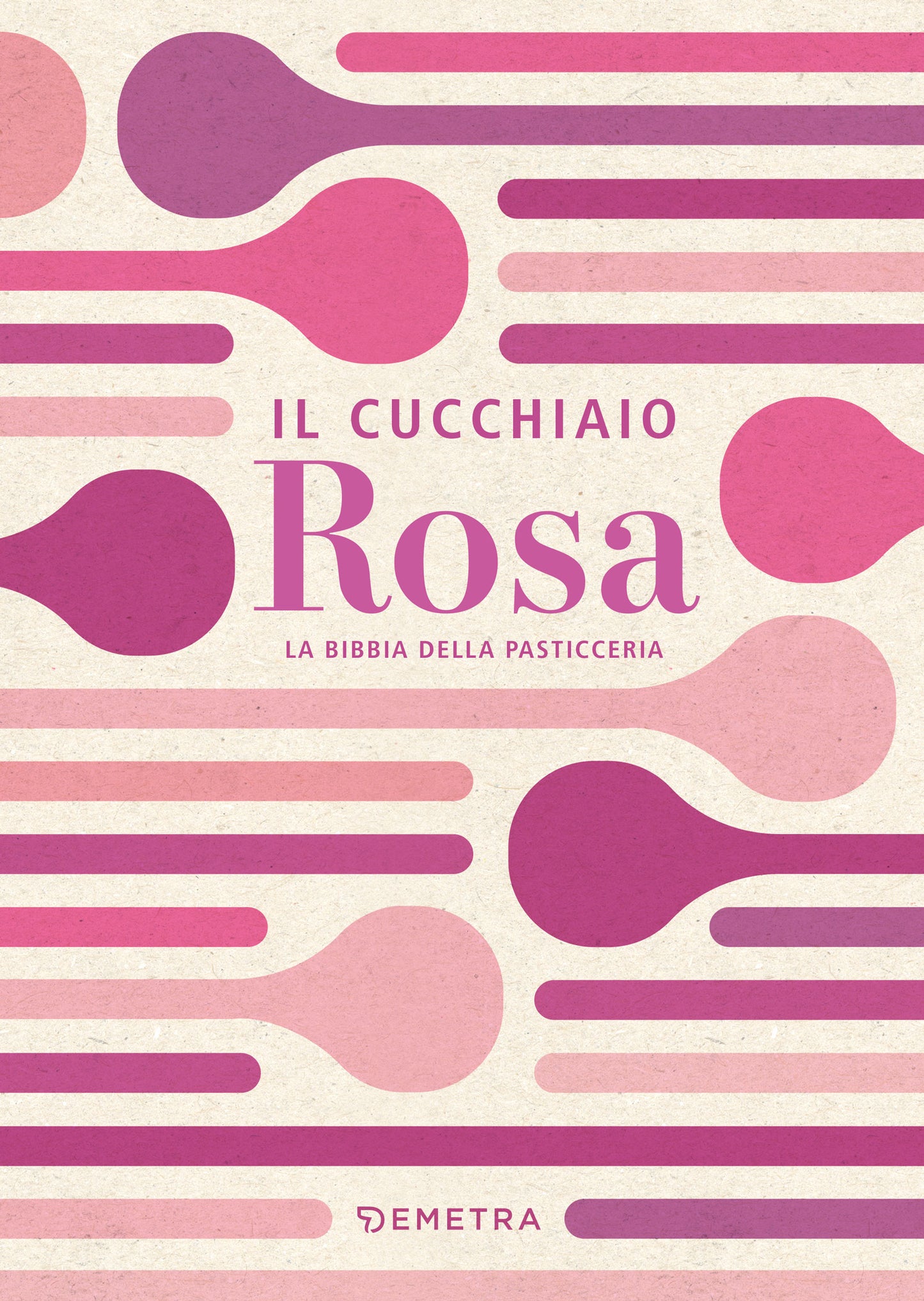 Cucchiaio Rosa::La bibbia della pasticerria