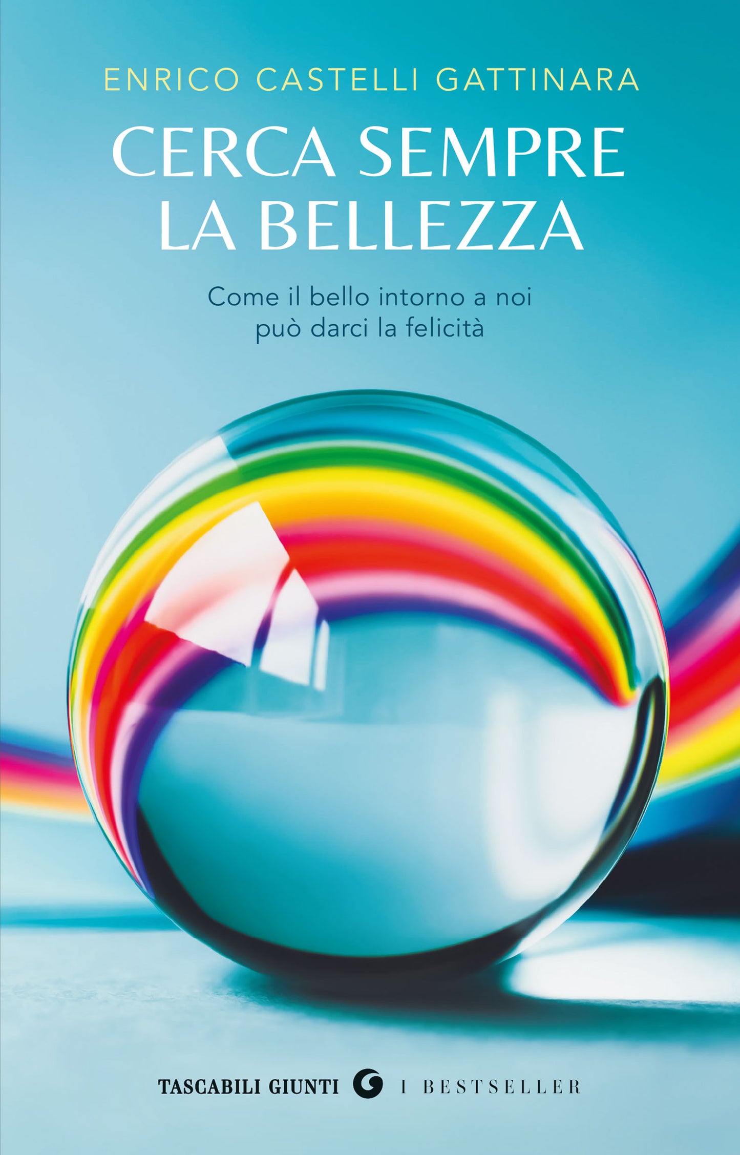 Cerca sempre la bellezza::Come il bello intorno a noi può darci la felicità