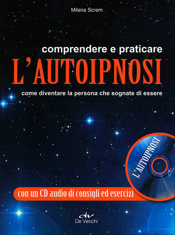 Comprendere e praticare l'autoipnosi + CD::Come diventare la persona che sognate di essere