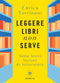 Leggere libri non serve::Sette brevi lezioni di letteratura