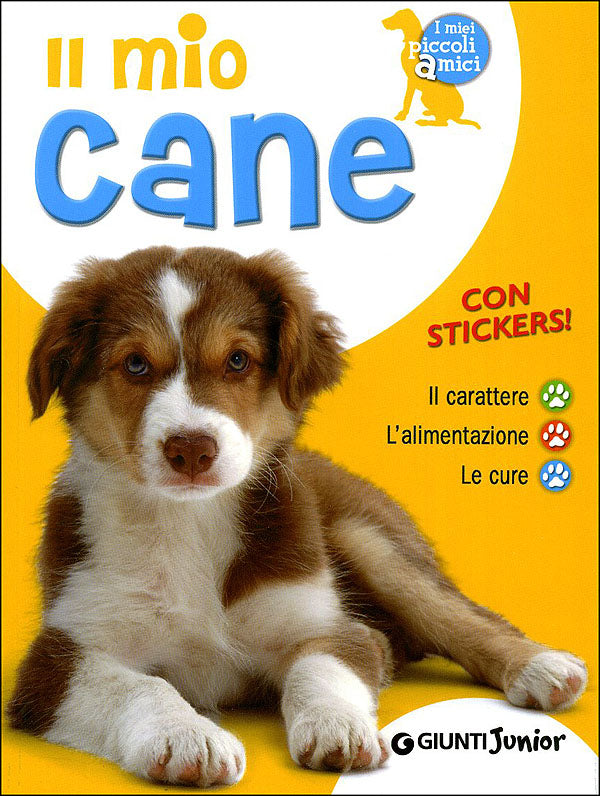 Il mio cane::Il carattere, l'alimentazione, le cure - Con stickers