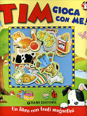 Tim Gioca con me!::Un libro con tanti magnetini - Illustrazioni di Gaia Bordicchia