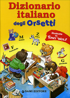 Dizionario italiano degli orsetti::illustrato da Tony Wolf