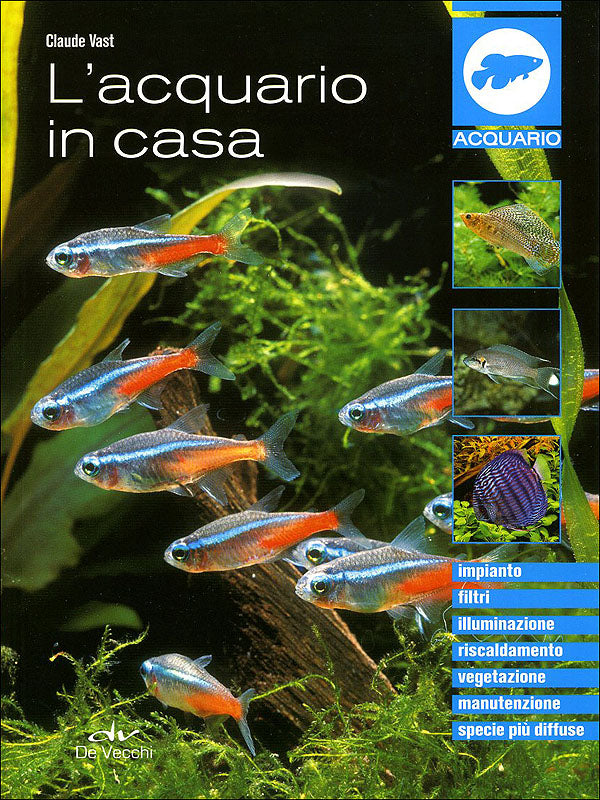 L'acquario in casa::Impianto, filtri, illuminazione, riscaldamento, vegetazione, manutenzione, specie più diffuse