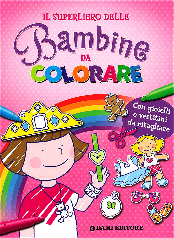 Il Superlibro delle Bambine da colorare::Con gioielli e vestitini da ritagliare