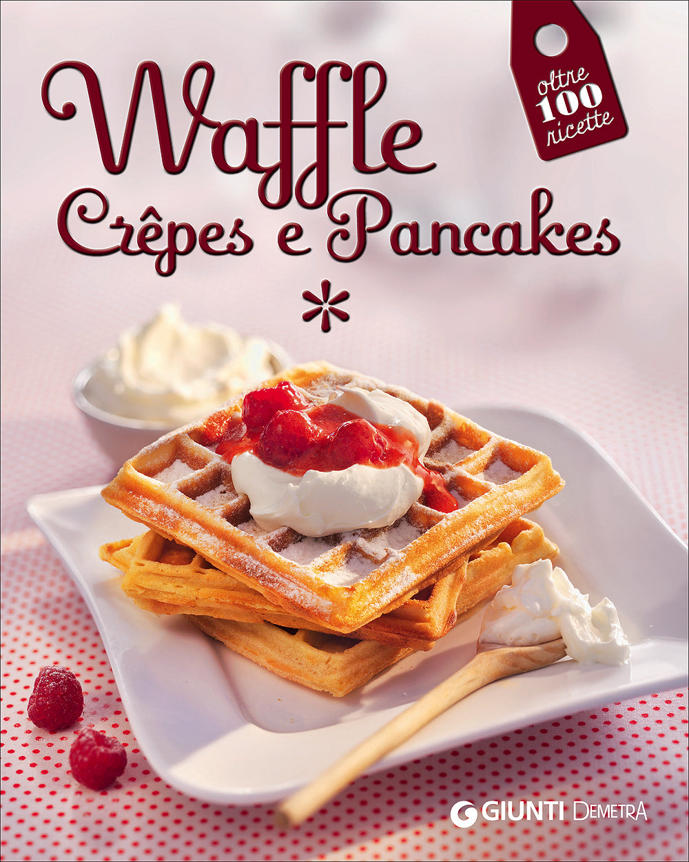 Waffle, Crêpes e Pancakes::Oltre 100 ricette
