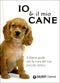 Io & il mio cane::il diario-guida per la cura del tuo piccolo amico