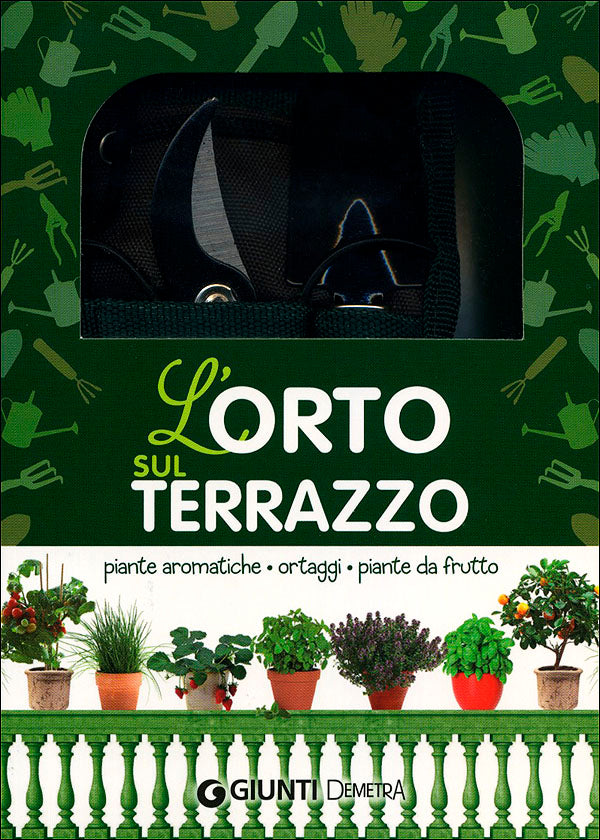 L'orto sul terrazzo::Piante aromatiche, ortaggi, piante da frutto - 30 maxi schede + garden kit