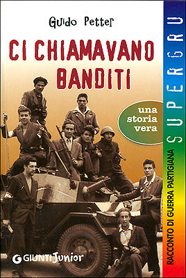 Ci chiamavano banditi::Racconto di una guerra partigiana