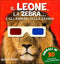 Il Leone, la Zebra... e gli animali della savana::Con occhialini e tavole tridimensionali!