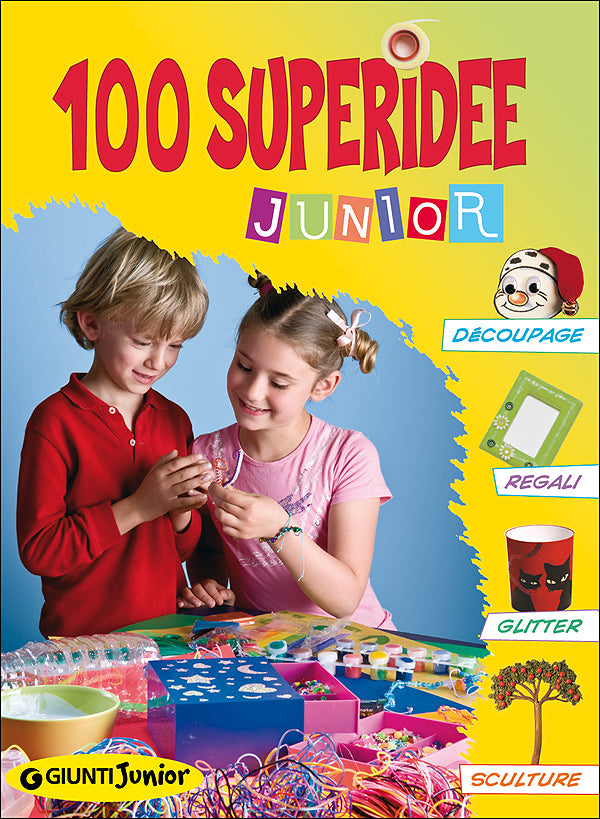 100 Superidee Junior::Découpage, regali, glitter, sculture