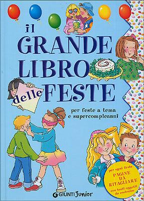 Il Grande libro delle Feste::Per organizzare feste a tema e super compleanni