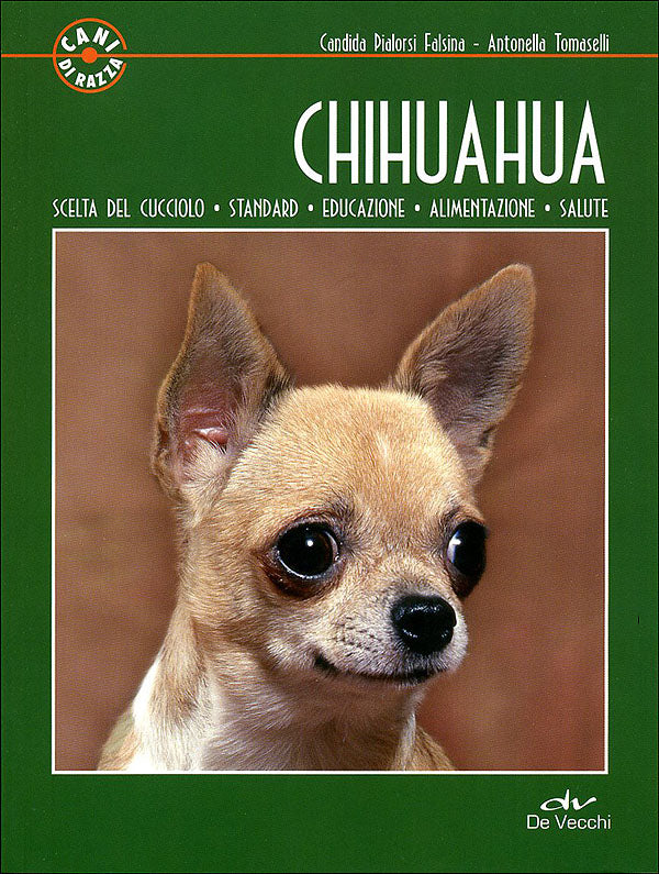 Chihuahua::Scelta del cucciolo - Standard - Educazione - Alimentazione - Salute