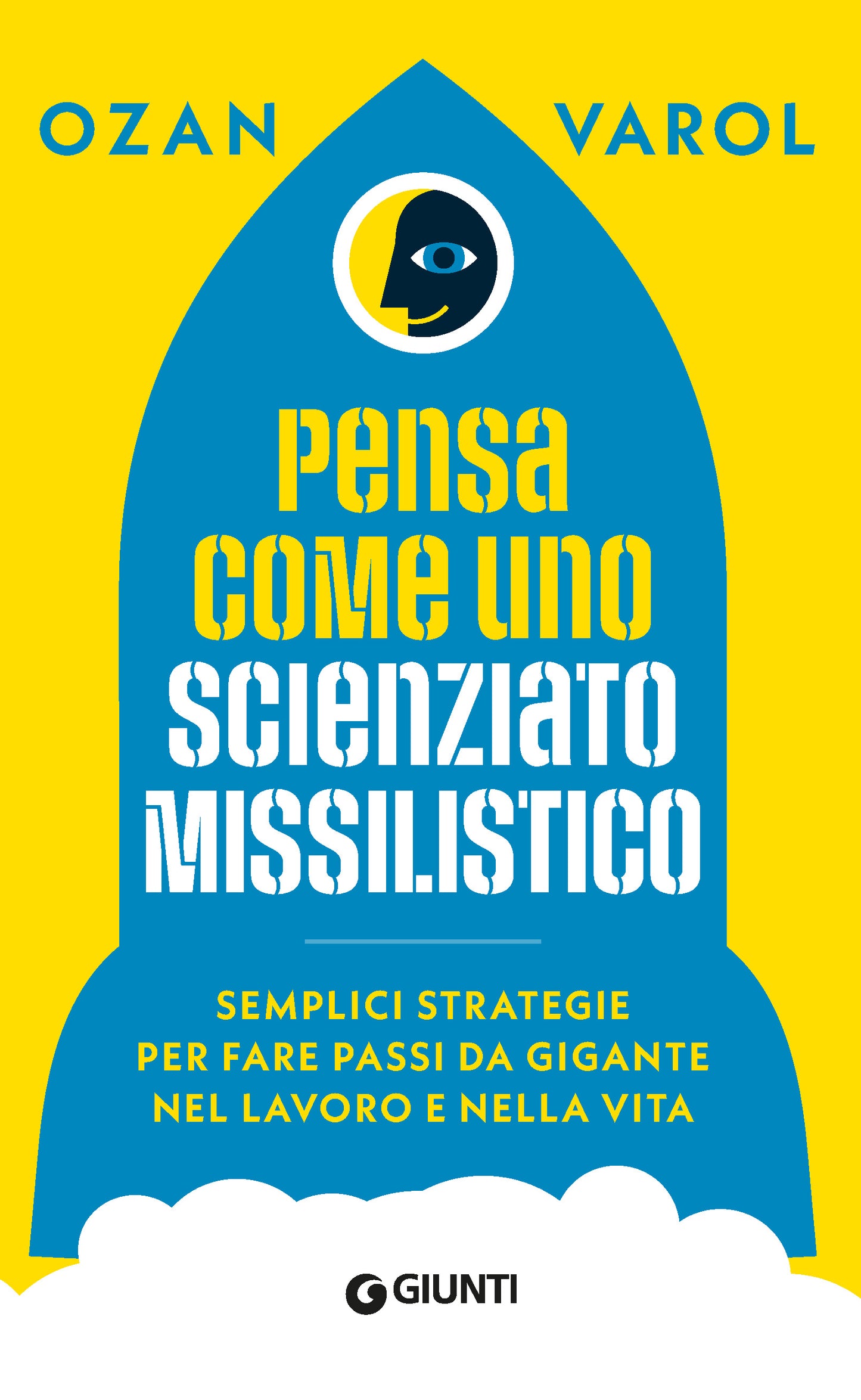 Pensa come uno scienziato missilistico::Semplici strategie per fare passi da gigante nel lavoro e nella vita