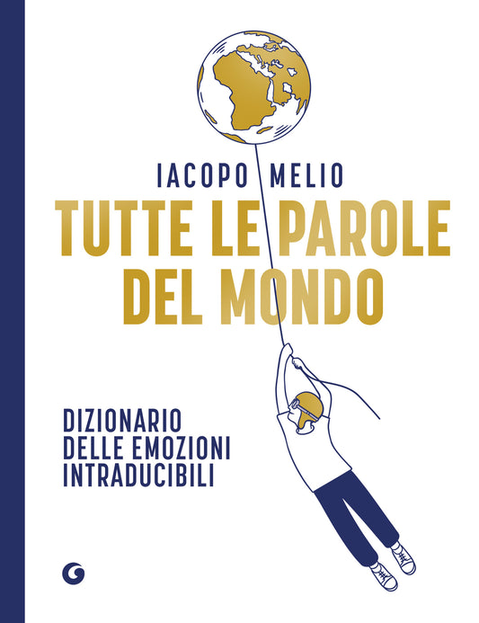 Tutte le parole del mondo COPIA AUTOGRAFATA::Dizionario delle emozioni intraducibili
