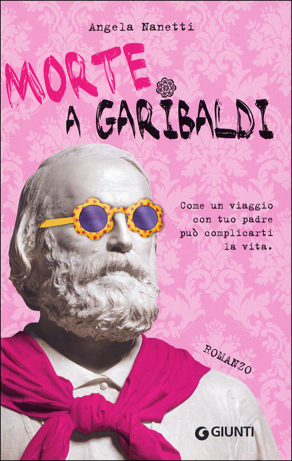 Morte a Garibaldi::Come un viaggio con tuo padre può complicarti la vita