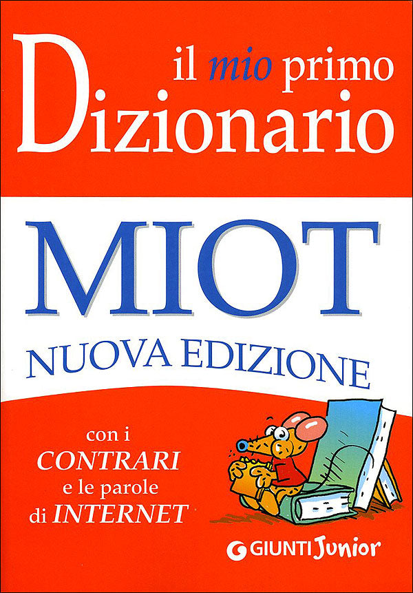 Il mio primo Dizionario::Nuovo MIOT - Con i contrari e le parole di Internet