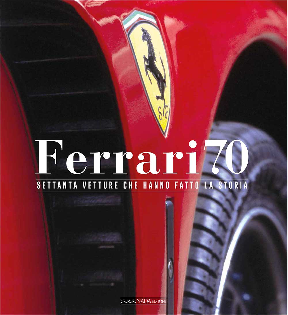 Ferrari 70::Settanta vetture che hanno fatto la storia
