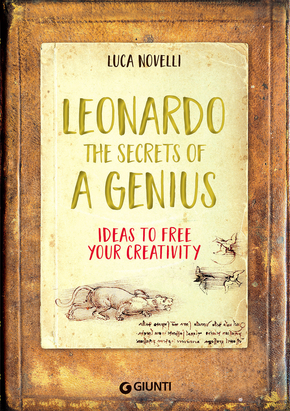 Leonardo. The Secrets of a Genius::Idee per liberare la tua creatività